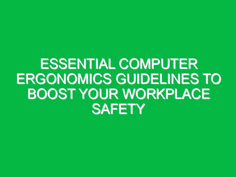 essential computer ergonomics guidelines to boost your workplace safety 17444