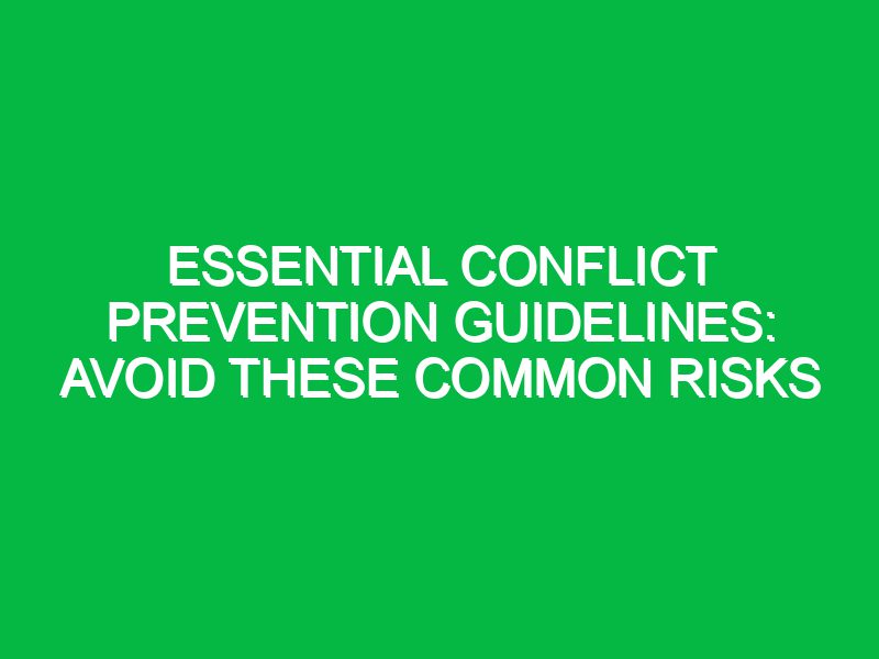 essential conflict prevention guidelines avoid these common risks 17462