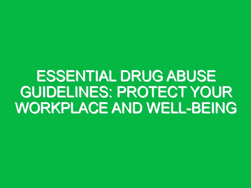 essential drug abuse guidelines protect your workplace and well being 17579