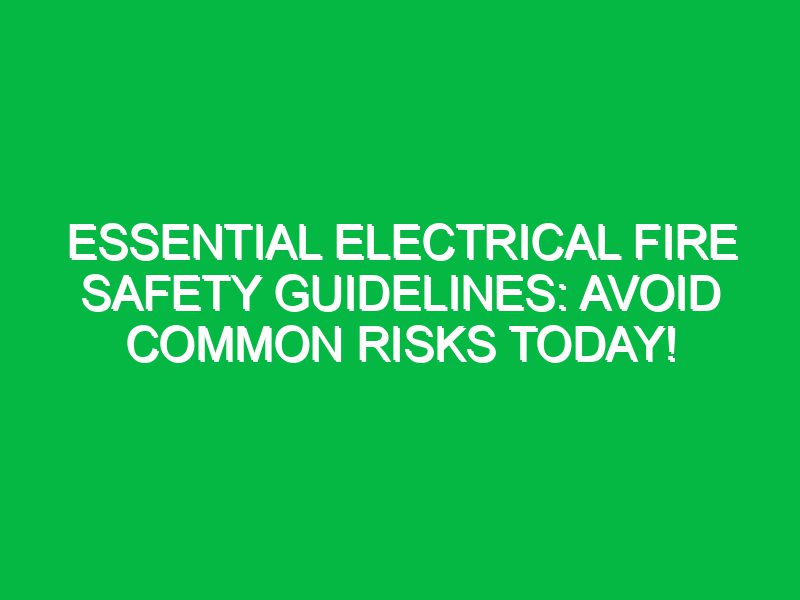 essential electrical fire safety guidelines avoid common risks today 17621