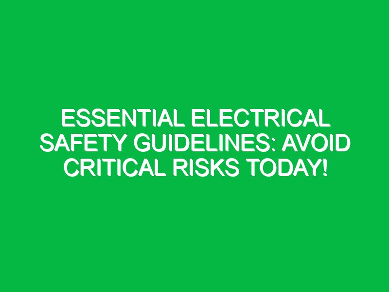 essential electrical safety guidelines avoid critical risks today 17633