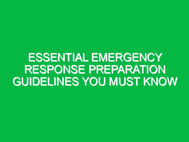 essential emergency response preparation guidelines you must know 17685