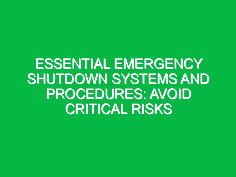 essential emergency shutdown systems and procedures avoid critical risks 17735