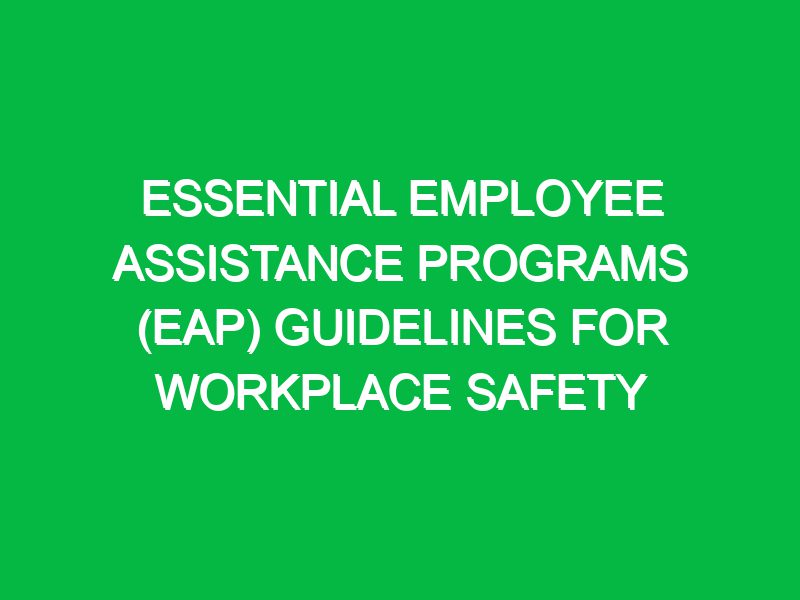 essential employee assistance programs eap guidelines for workplace safety 17693