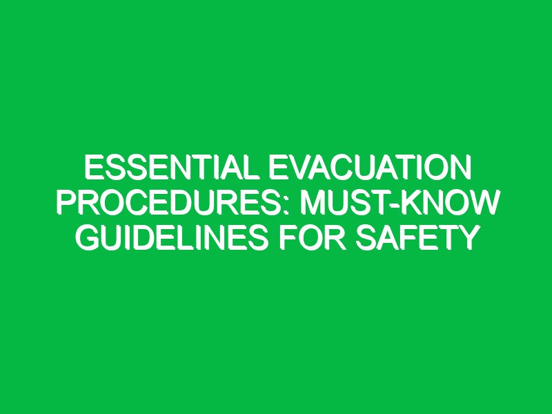 essential evacuation procedures must know guidelines for safety 17733