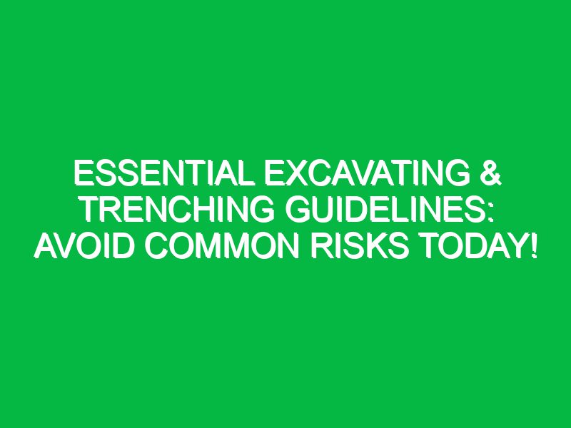 essential excavating trenching guidelines avoid common risks today 17737