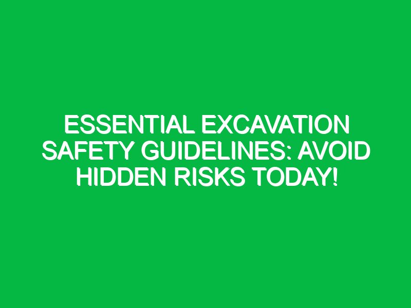 essential excavation safety guidelines avoid hidden risks today 17741