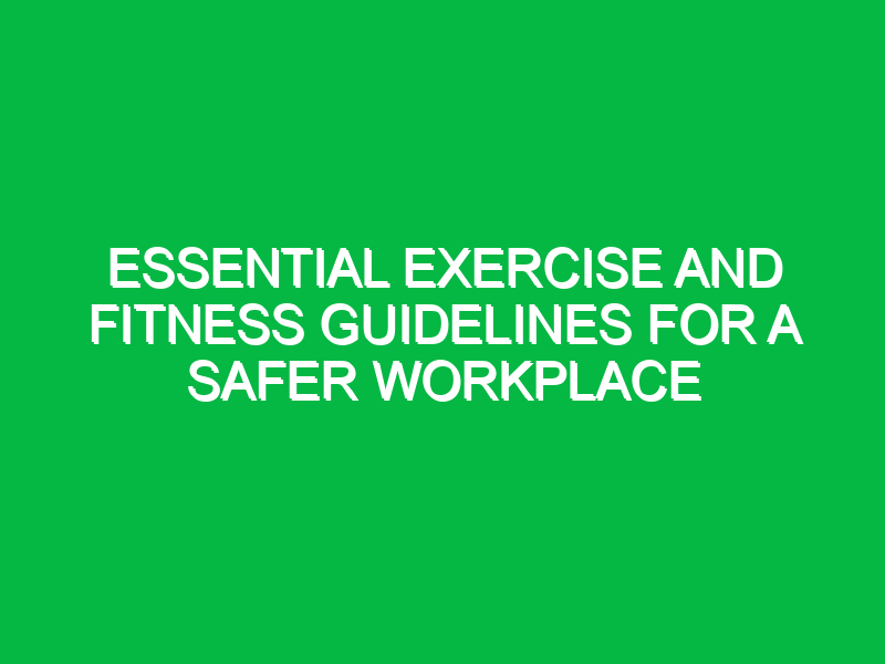 essential exercise and fitness guidelines for a safer workplace 17753