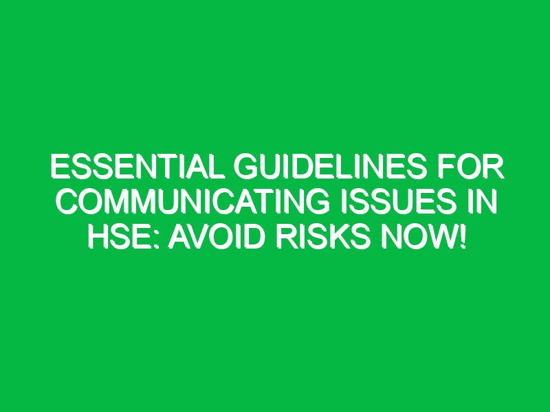 essential guidelines for communicating issues in hse avoid risks now 17424