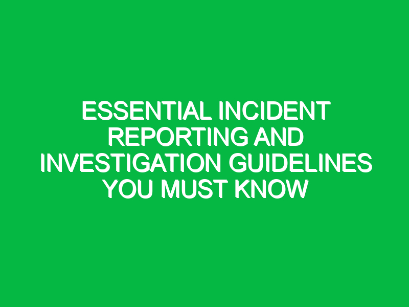 essential incident reporting and investigation guidelines you must know 17767