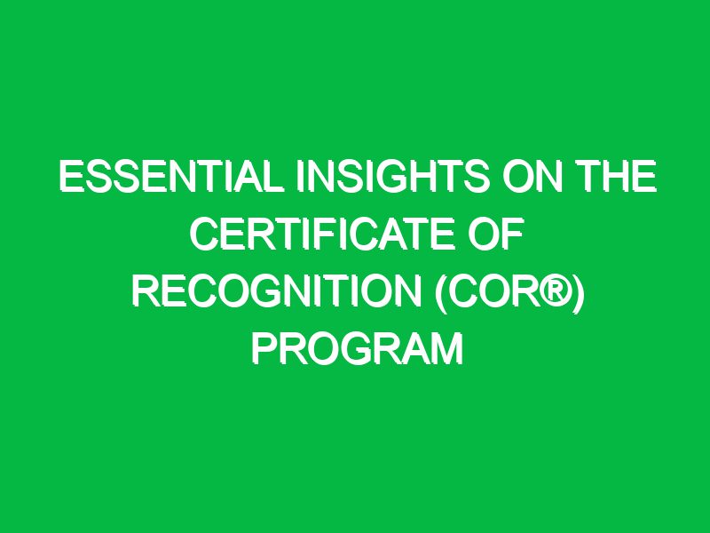 essential insights on the certificate of recognition cor program 17356