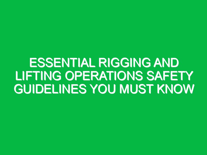 essential rigging and lifting operations safety guidelines you must know 17643