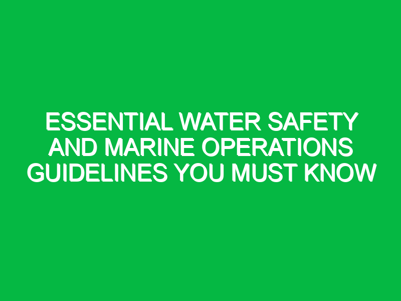 essential water safety and marine operations guidelines you must know 17776