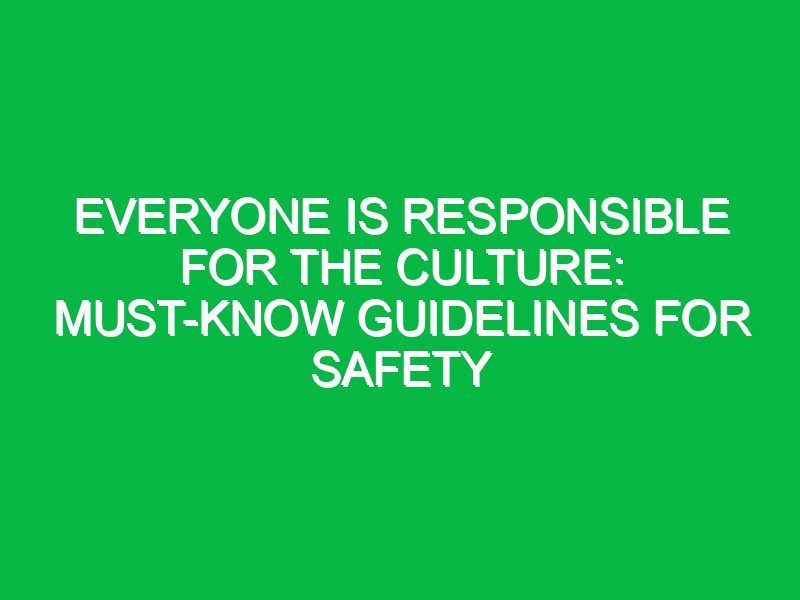 everyone is responsible for the culture must know guidelines for safety 17729