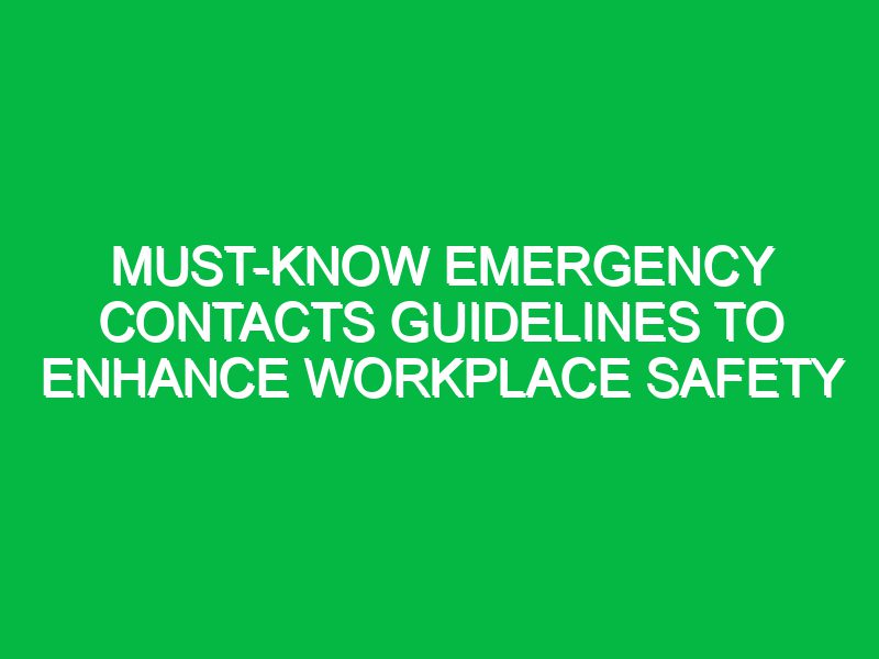 must know emergency contacts guidelines to enhance workplace safety 17661