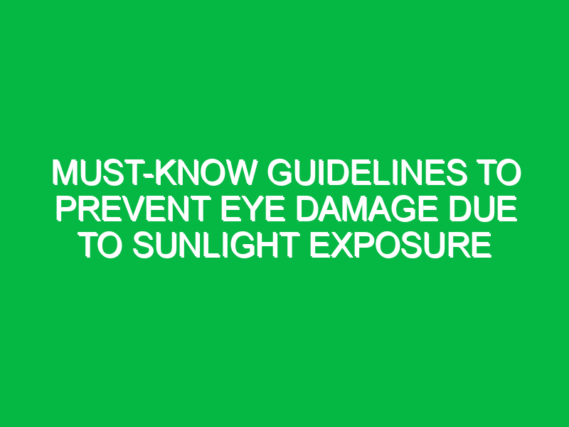 must know guidelines to prevent eye damage due to sunlight