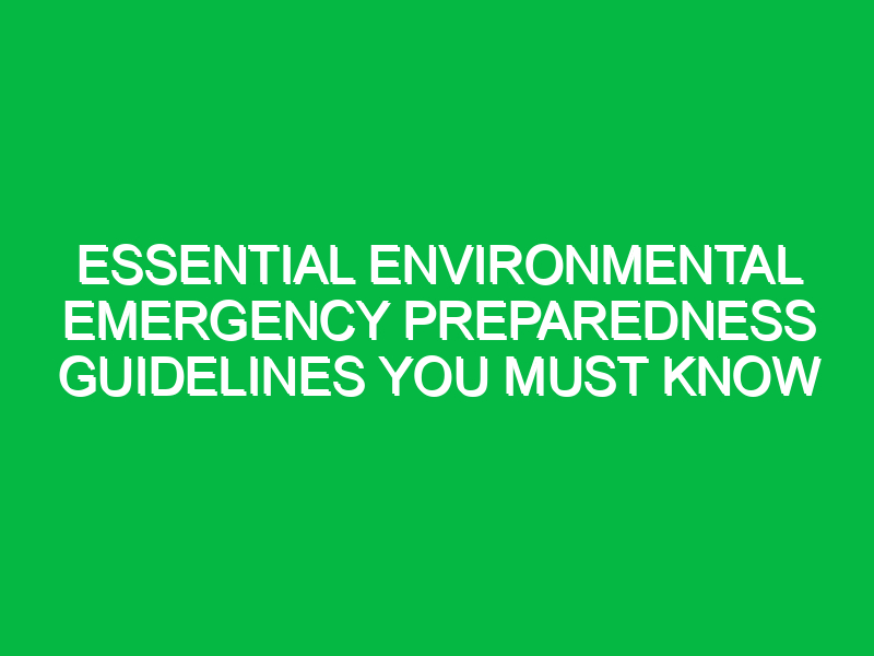 essential environmental emergency preparedness guidelines you must know 17916