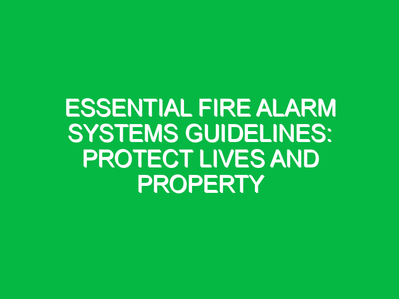 essential fire alarm systems guidelines protect lives and property 17842