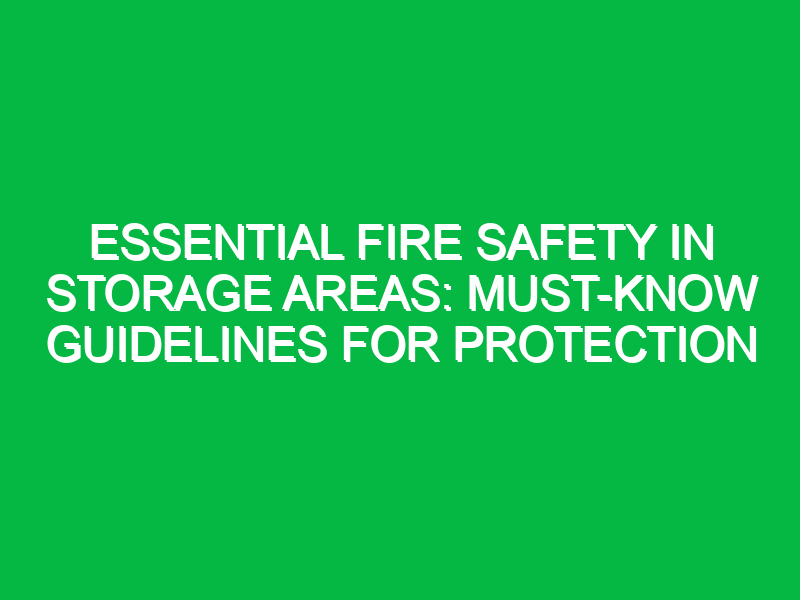 essential fire safety in storage areas must know guidelines for protection 17886