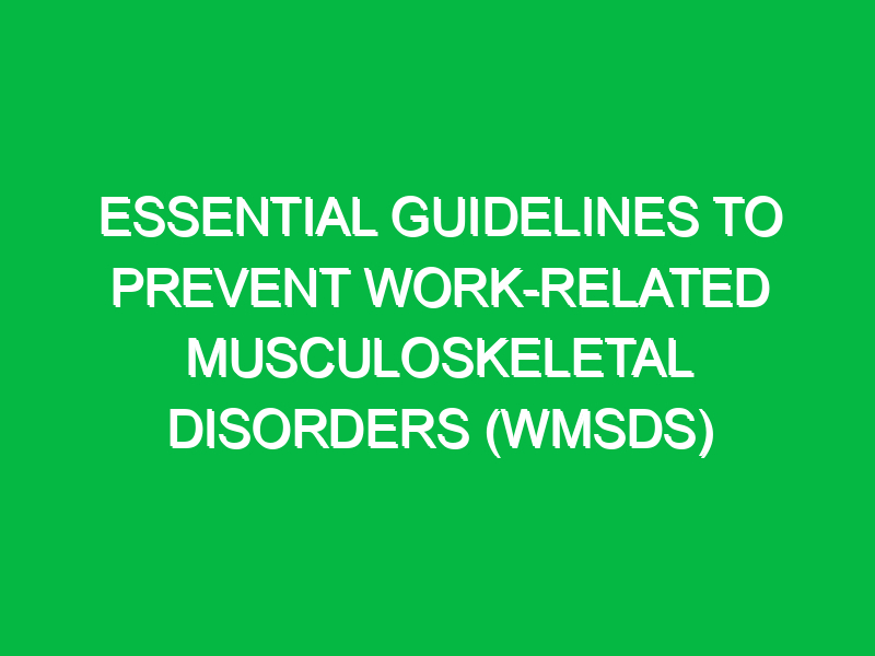 essential guidelines to prevent work related musculoskeletal disorders wmsds 17892