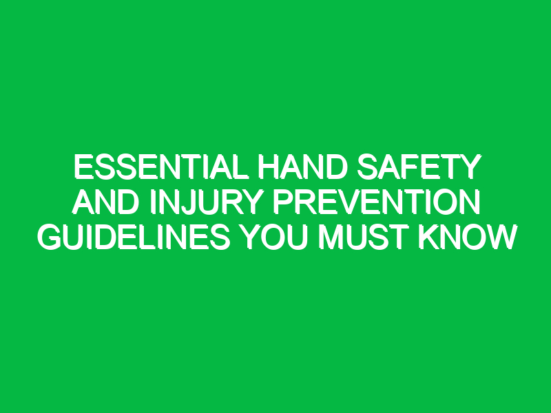 essential hand safety and injury prevention guidelines you must know 17998