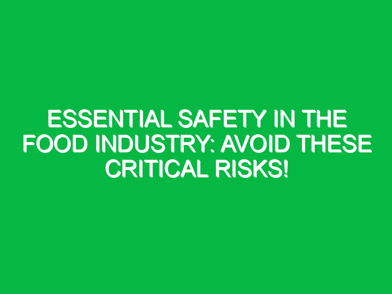 essential safety in the food industry avoid these critical risks 17900