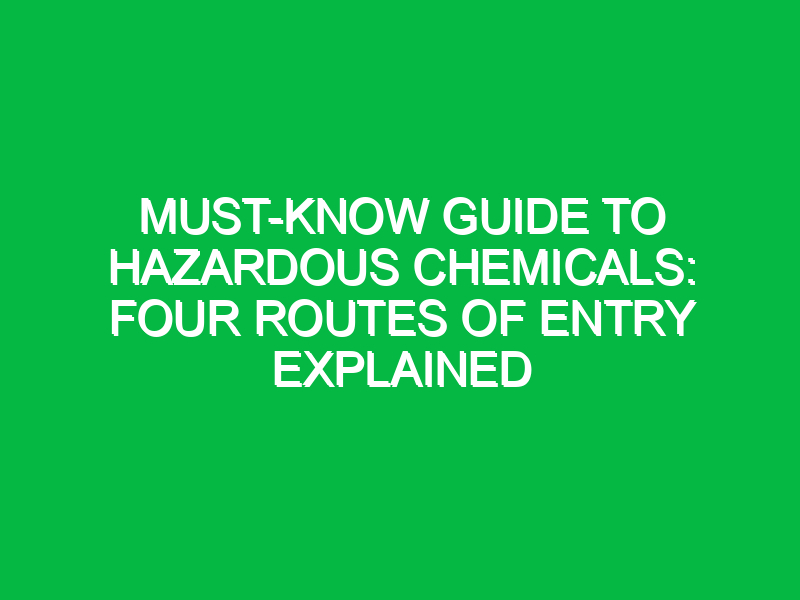 must know guide to hazardous chemicals four routes of entry